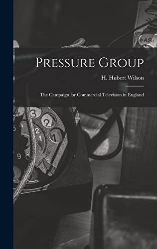 Pressure Group; the Campaign for Commercial Television in England