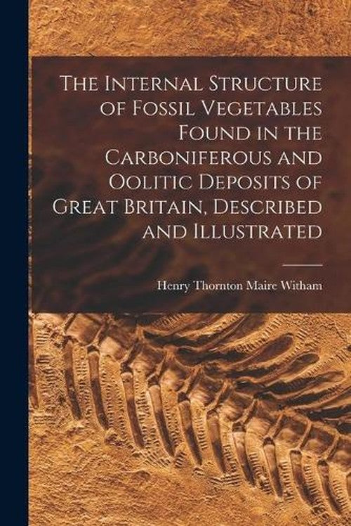 The Internal Structure of Fossil Vegetables Found in the Carboniferous ...