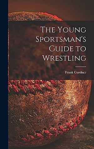 The Young Sportsman's Guide to Wrestling