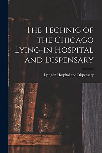 The Technic of the Chicago Lying-in Hospital and Dispensary