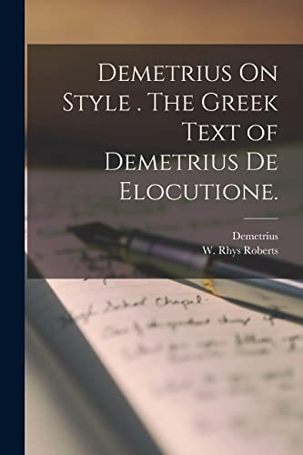 Demetrius On Style . The Greek Text of Demetrius De Elocutione. cover