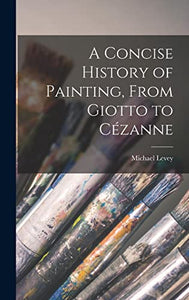 A Concise History of Painting, From Giotto to Cézanne 