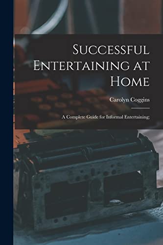 Successful Entertaining at Home; a Complete Guide for Informal Enterta