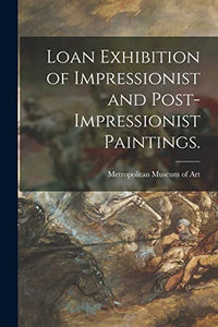 Loan Exhibition of Impressionist and Post-impressionist Paintings. 