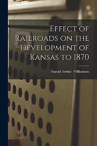 Effect of Railroads on the Development of Kansas to 1870
