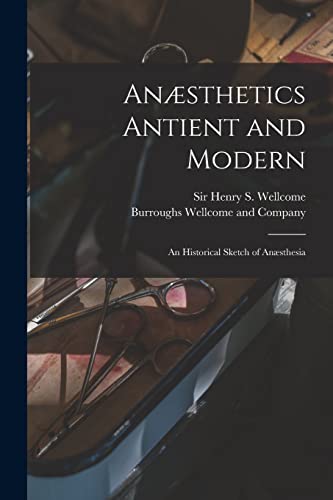 Anaesthetics Antient and Modern [electronic Resource]