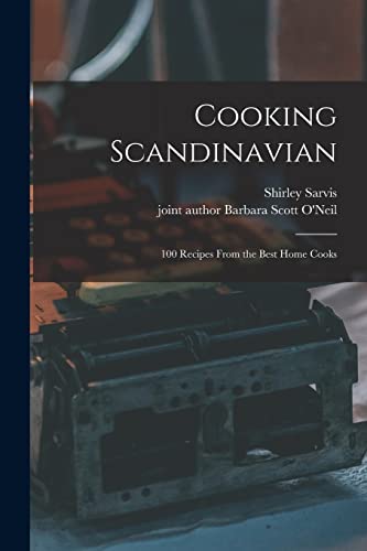 Cooking Scandinavian; 100 Recipes From the Best Home Cooks cover