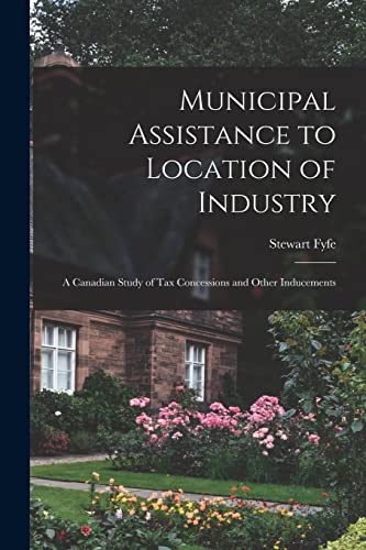 Municipal Assistance to Location of Industry; a Canadian Study of Tax cover