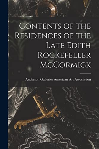 Contents of the Residences of the Late Edith Rockefeller McCormick By ...
