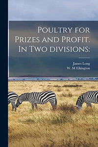Poultry for Prizes and Profit. In Two Divisions 