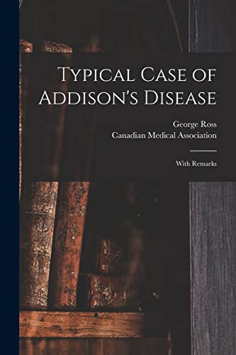 Typical Case of Addison's Disease [microform]