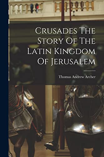 Crusades The Story Of The Latin Kingdom Of Jerusalem cover