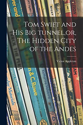 Tom Swift and His Big Tunnel, or, The Hidden City of the Andes cover
