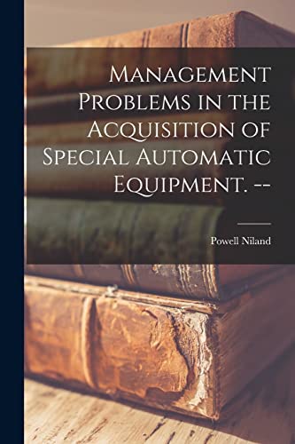 Management Problems in the Acquisition of Special Automatic Equipment. cover