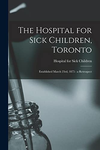 The Hospital for Sick Children, Toronto [microform]