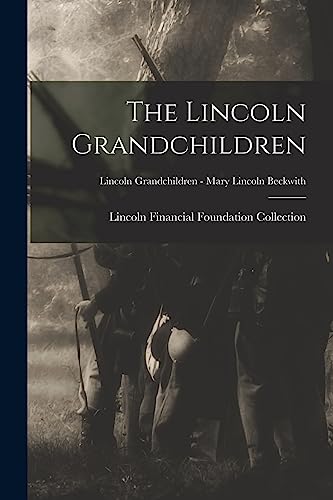 The Lincoln Grandchildren; Lincoln Grandchildren - Mary Lincoln Beckwith