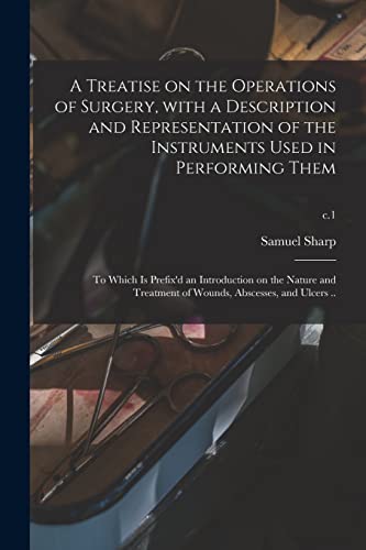 A Treatise on the Operations of Surgery, With a Description and Representation of the Instruments Used in Performing Them