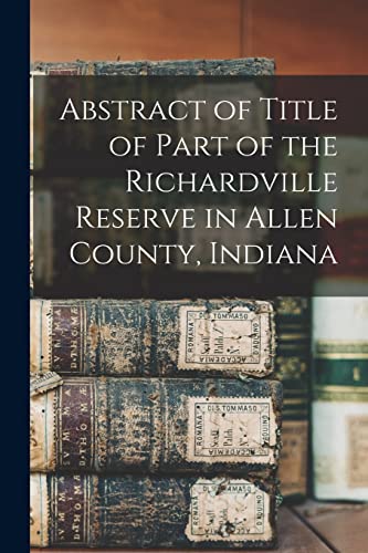 Abstract of Title of Part of the Richardville Reserve in Allen County, Indiana