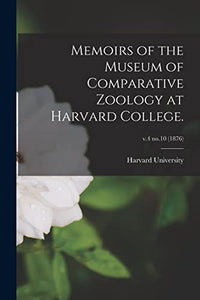 Memoirs of the Museum of Comparative Zoology at Harvard College.; v.4 no.10 (1876) 