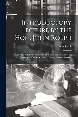 Introductory Lecture by the Hon. John Rolph [microform]