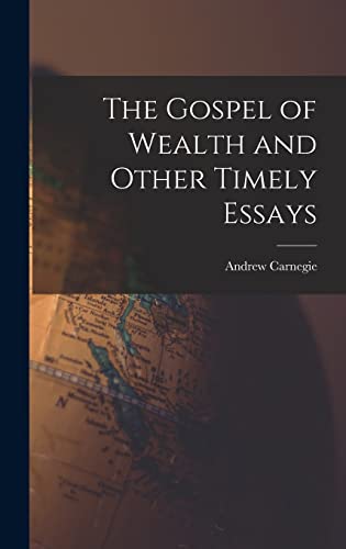 The Gospel of Wealth and Other Timely Essays