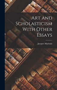 Art and Scholasticism With Other Essays 