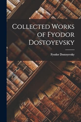 Collected Works of Fyodor Dostoyevsky