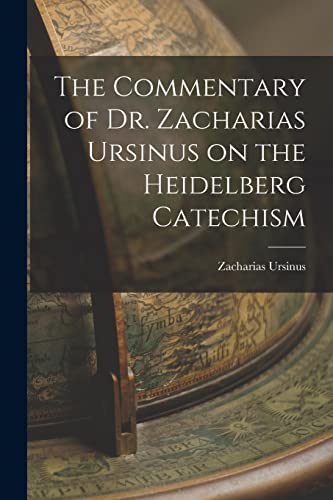The Commentary of Dr. Zacharias Ursinus on the Heidelberg Catechism cover