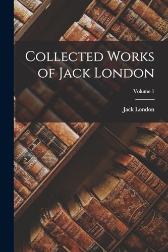 Collected Works of Jack London; Volume 1 cover