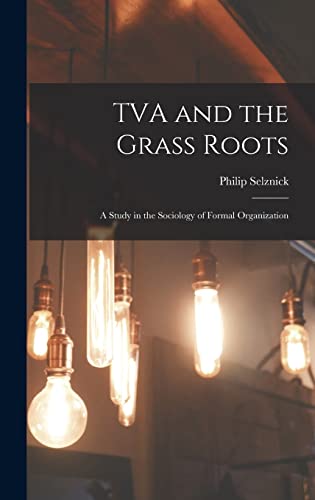TVA and the Grass Roots; a Study in the Sociology of Formal Organizati cover