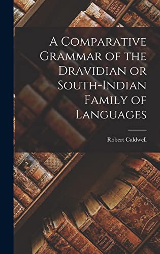 A Comparative Grammar of the Dravidian or South-Indian Family of Langu cover