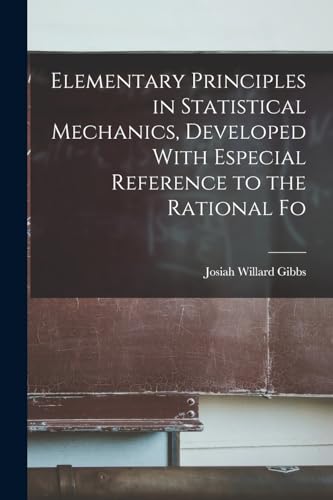 Elementary Principles in Statistical Mechanics, Developed With Especial Reference to the Rational Fo
