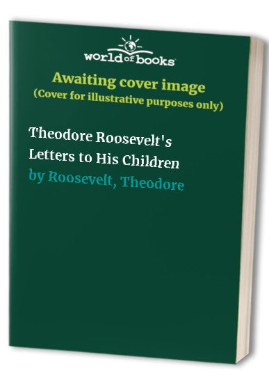 Theodore Roosevelt's Letters to His Children