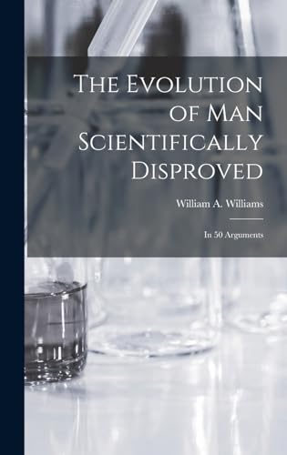 The Evolution of Man Scientifically Disproved cover