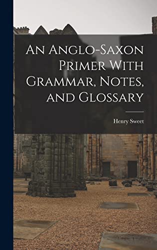 An Anglo-Saxon Primer With Grammar, Notes, and Glossary cover