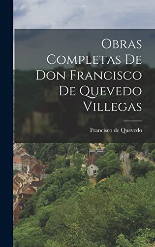 Obras Completas de Don Francisco de Quevedo Villegas