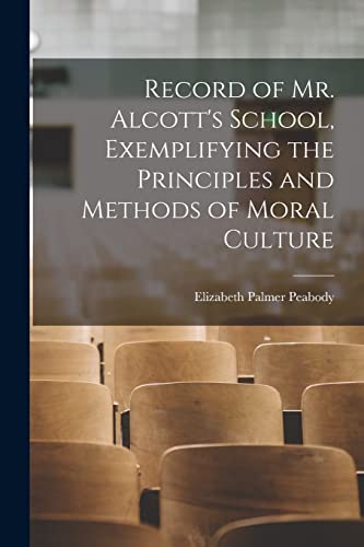 Record of Mr. Alcott's School, Exemplifying the Principles and Methods cover