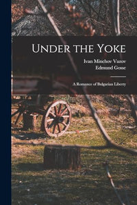 Under the Yoke; A Romance of Bulgarian Liberty 
