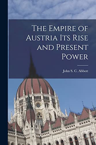 The Empire of Austria Its Rise and Present Power cover