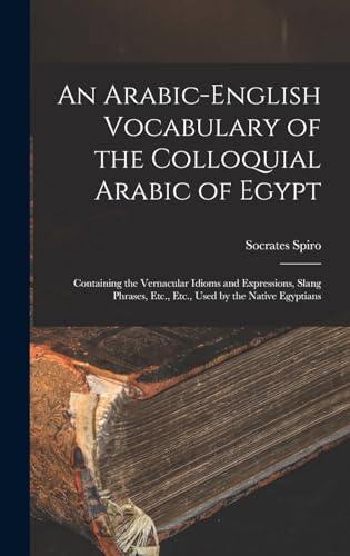 An Arabic-English Vocabulary of the Colloquial Arabic of Egypt