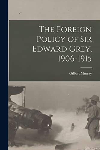The Foreign Policy of Sir Edward Grey, 1906-1915 cover