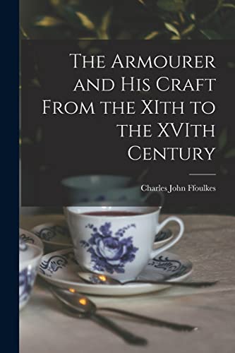 The Armourer and his Craft From the XIth to the XVIth Century cover