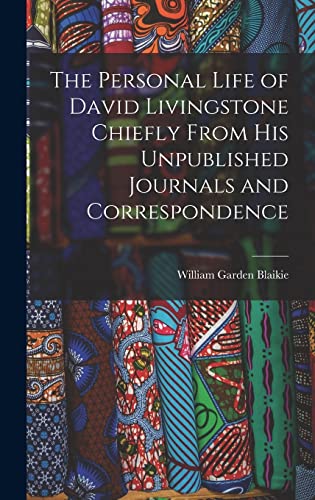 The Personal Life of David Livingstone Chiefly From his Unpublished Jo cover
