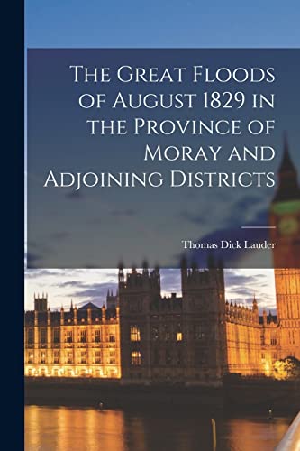 The Great Floods of August 1829 in the Province of Moray and Adjoining cover