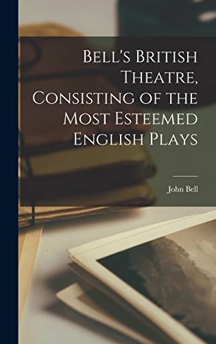 Bell's British Theatre, Consisting of the Most Esteemed English Plays cover