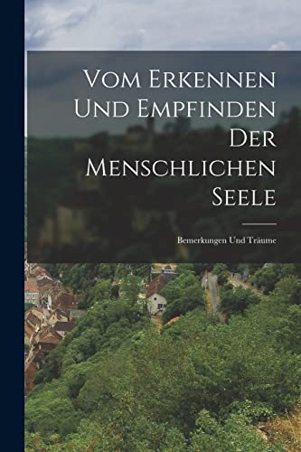 Vom Erkennen Und Empfinden Der Menschlichen Seele