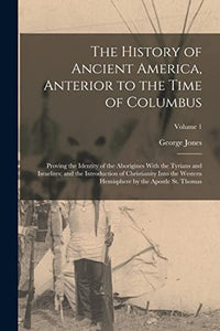 The History of Ancient America, Anterior to the Time of Columbus 
