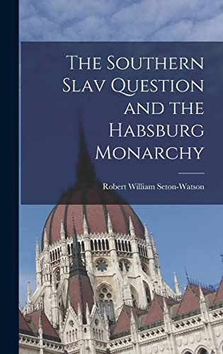 The Southern Slav Question and the Habsburg Monarchy cover