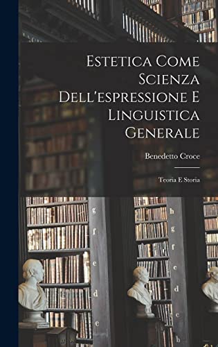 Estetica Come Scienza Dell'espressione E Linguistica Generale cover