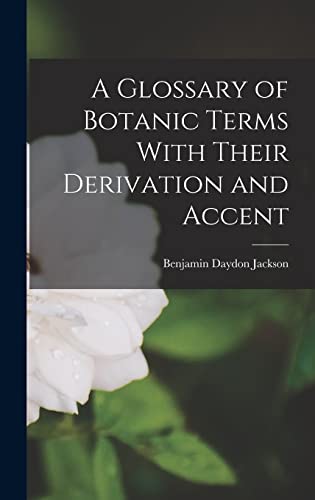 A Glossary of Botanic Terms With Their Derivation and Accent cover